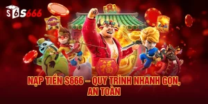 Nạp Tiền S666 – Quy Trình Nhanh Gọn, An Toàn